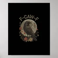 Funny F-Caw-F Raven Bird Saying Graphic F-Caw-F Cr Poster