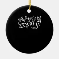 Eat Drink And Be Scary Aesthetic Graphic Trendy Ceramic Ornament
