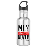 Me? Sarcastic? NEVER - Funny Customizable Stainless Steel Water Bottle