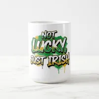 Not Lucky Just Irish St. Patrick's Day Coffee Mug