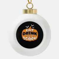 Funny Halloween Pumpkin Eat Drink And Be Scary Ess Ceramic Ball Christmas Ornament