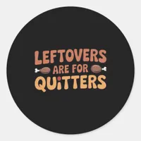 Leftovers Are For Quitters Funny Thanksgiving Desi Classic Round Sticker