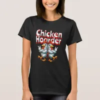 Funny Chicken Hoarder T-Shirt