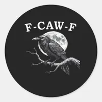F-Caw-F Crow Funny Crow F-Caw-F Gear Creative Styl Classic Round Sticker