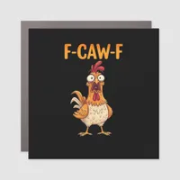 F-Caw-F Funny Chicken Saying Rooster Meme Sarcasti Car Magnet