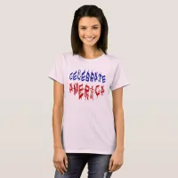 Celebrate America Flag Quote Design Women's T-Shirt