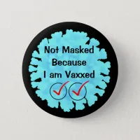 Not Masked because I am Vaxxed Button