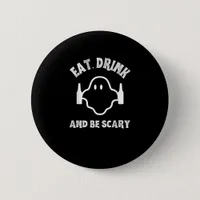 Eat Drink And Be Scary Halloween Party Funny Ghost Button