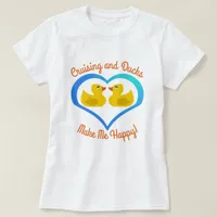 Cruising and Ducks Make Me Happy T-Shirt