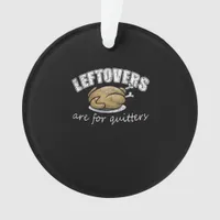Leftovers Are For Quitters Funny Thanksgiving Nove Ornament
