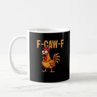 Funny Chicken Humor F-Caw-F Quote Rooster Meme Fun Coffee Mug