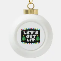 Let's Get Lit Christmas Tree Merry Funny Jokes Sat Ceramic Ball Christmas Ornament