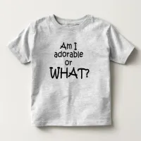 Am I Adorable or What? Toddler T-shirt