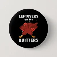 Leftovers Are For Quitters III Classic Funny Retro Button