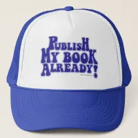 Publish My Book Aspiring Author Slogan Trucker Hat