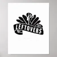 Funny Thanksgiving Leftovers Are For Quitters Turk Poster
