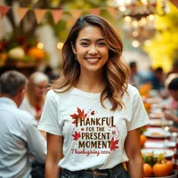  Thankful for the Present Moment Thanksgiving 2024 T-Shirt