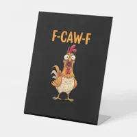 F-Caw-F Funny Chicken Saying Rooster Meme Sarcasti Pedestal Sign