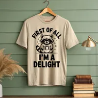 First Of All I'm A Delight Raccoon T-Shirt