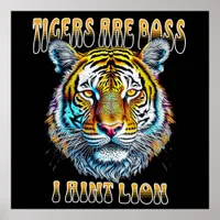 Tigers are Boss, I aint Lion Funny Quote Poster
