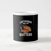 Leftovers Are For Quitters Funny Thanksgiving Cool Giant Coffee Mug