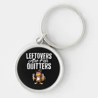 Leftovers Are For Quitters Thanksgiving Turkey Cla Keychain