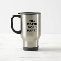 Till Death Do Us Party Classic & Basic Design Travel Mug