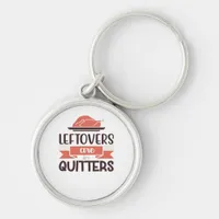 Leftovers Are For Quitters Funny Thanksgiving Quot Keychain