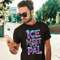 Ice To Meet You Pal T-Shirt