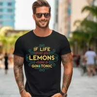 If Life Gives You Lemons Make a Gin-Tonic T-Shirt