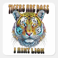Tigers are Boss | I Aint Lion Square Sticker