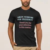 Gavin Newsom for President | Thank You for Your  T-Shirt