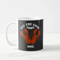 Funny Crawfish-Let the Good Time Boil Coffee Mug