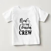 New To The Cousin Crew  Baby T-Shirt