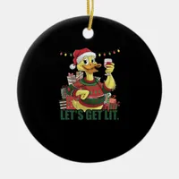 Christmas Duck, Let's Get Lit  Ceramic Ornament