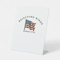 Rejecting Kings Since 1776 America Pedestal Sign