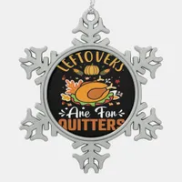 Funny Leftovers Are For Quitters Thanksgiving Clas Snowflake Pewter Christmas Ornament
