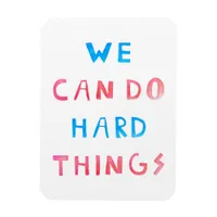 We Can Do Hard Things Magnet