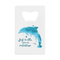 Joy is the ultimate rebellion credit card bottle opener