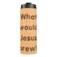 What would Jesus brew? Funny Christian Thermal Tumbler