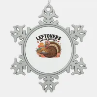 Funny Thanksgiving - Leftovers Are For Quitters Snowflake Pewter Christmas Ornament