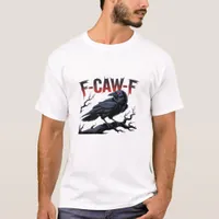 Funny Crow F-Caw-F Raven Classic Cool Unique T-Shirt