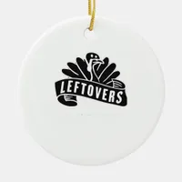 Funny Thanksgiving Leftovers Are For Quitters Turk Ceramic Ornament