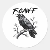 F-Caw-F Funny Raven Pun F-Caw-F Creative Graphic Classic Round Sticker