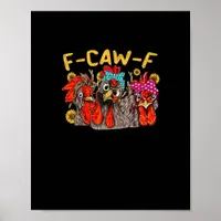 F-Caw-F Chicken Tee Men Women Funny F-Caw-F Sarcas Poster