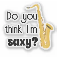 Funny Saxophone Quote Do You Think Im Saxy Sticker