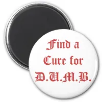 Find a Cure for D.U.M.B. Magnet