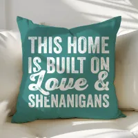 This Home Is Built On Love and Shenanigans Throw Pillow