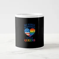 No Kings In America Only Queens Funny Queer Gay Pr Giant Coffee Mug