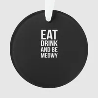 Eat Drink And Be Meowy Ornament
